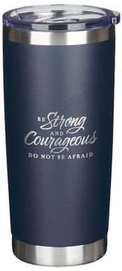 Be Strong And Courageous Stainless Steel Travel Tumbler Joshua 1:9