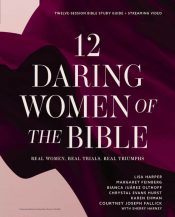 12 Daring Women Of The Bible Study Guide Plus Streaming Video (Student/Study Gui