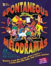 Spontaneous Melodramas : 24 Impromptu Skits That Bring Bible Stories To Lif