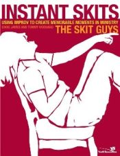 Instant Skits : Using Improv To Create Memorable Moments In Ministry