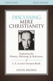 Discussing Mere Christianity Study Guide (Student/Study Guide)