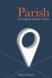 Parish : An Anglican Theology Of Place