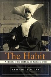 Habit : A History Of The Clothing Of The Catholic Nuns