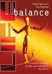 Life Balance : A Five Session Course On Rest Work And Play For Lent (Student/Stu
