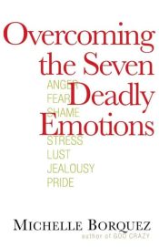 Overcoming The Seven Deadly Emotions