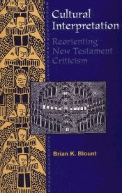 Cultural Interpretation : Reorienting New Testament Criticism