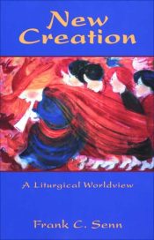 New Creation : A Liturgical Worldview