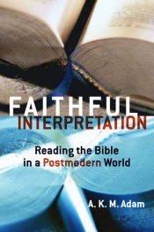 Faithful Interpretation : Reading The Bible In A Postmodern World