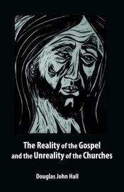 Reality Of The Gospel And The Unreality Of The Churches