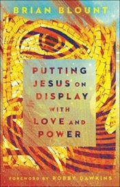Putting Jesus On Display With Love And Power