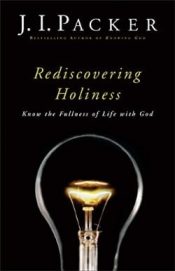 Rediscovering Holiness : Know The Fullness Of Life With God (Reprinted)