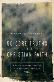 50 Core Truths Of The Christian Faith (Reprinted)