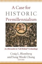 Case For Historic Premillennialism (Reprinted)