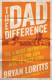 Dad Difference : The 4 Most Important Gifts You Can Give To Your Kids