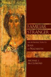 Familiar Stranger : An Introduction To Jesus Of Nazareth