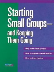 Starting Small Groups And Keeping Them Going