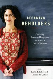 Becoming Beholders : Cultivating Sacramental Imagination And Actions In Col
