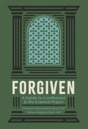 Forgiven : A Guide To Confession And The Examen Prayer