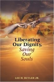 Liberating Our Dignity Saving Our Souls