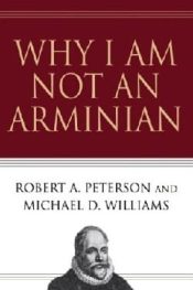 Why I Am Not An Arminian