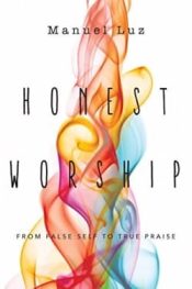 Honest Worship : From False Self To True Praise