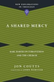 Shared Mercy : Karl Barth On Forgiveness And The Church
