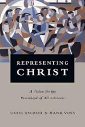 Representing Christ : A Vision For The Priesthood Of All Believers