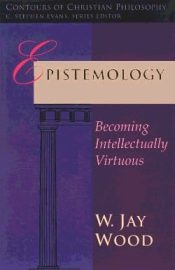 Epistemology : Becoming Intellectually Virtous