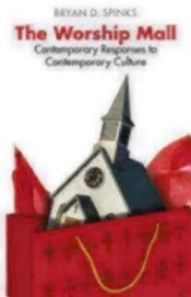 Worship Mall : Contemporary Responses To Contemporary Culture