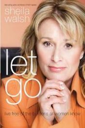 Let Go : Live Free Of The Burdens All Women Know