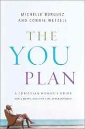 YOU Plan : A Christian Womans Guide For A Happy Healthy Life After Divorce