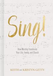Sing : How Worship Transforms Your Life Family And Church