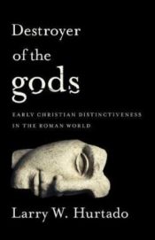 Destroyer Of The Gods Early Christian Distinctiveness In The Roman World