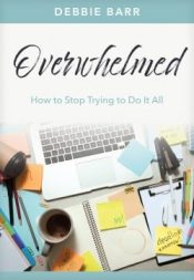 Overwhelmed : How To Stop Trying To Do It All