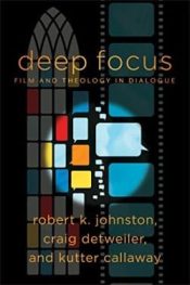 Deep Focus : Film And Theology In Dialogue