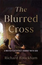 Blurred Cross : A Writer's Difficult Journey With God