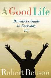 Good Life : Benedict's Guide To Everyday Joy