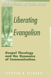 Liberating Evangelism : Gospel Theology And The Dynamics Of Communication