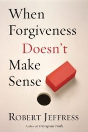 When Forgiveness Doesnt Make Sense (Reprinted)