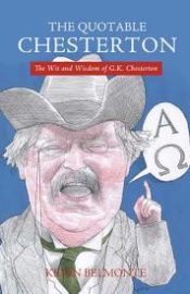 Quotable Chesterton : The Wit And Wisdom Of G K Chesterton