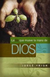 Fe Que Mueve La Mano De Dios - (Spanish)