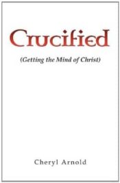 Crucified : Getting The Mind Of Christ