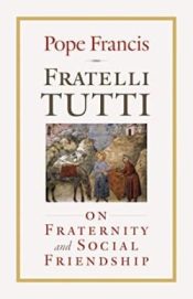 Fratelli Tutti : On Fraternity And Social Friendship