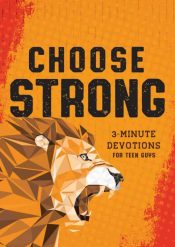 Choose Strong : 3-Minute Devotions For Teen Guys