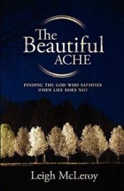 Beautiful Ache : Finding The God Who Satisfies When Life Does Not