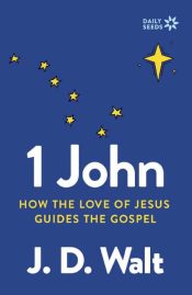 1 John : How The Love Of Jesus Guides The Gospel