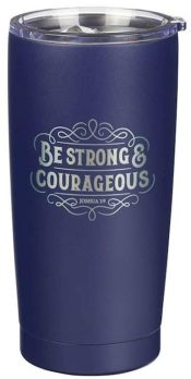 Be Strong And Courageous Joshua 1:9 Stainless Steel Tumbler