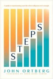 Steps : A Guide To Transforming Your Life When Willpower Isn't Enough