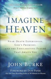 Imagine Heaven : Near Death Experiences Gods Promises And The Exhilarating (Repr