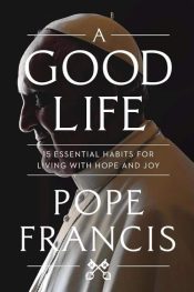 Good Life : 15 Essential Habits For Living With Hope And Joy